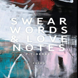 Swear Words and Love Notes by P.T. Berkey of New Jersey